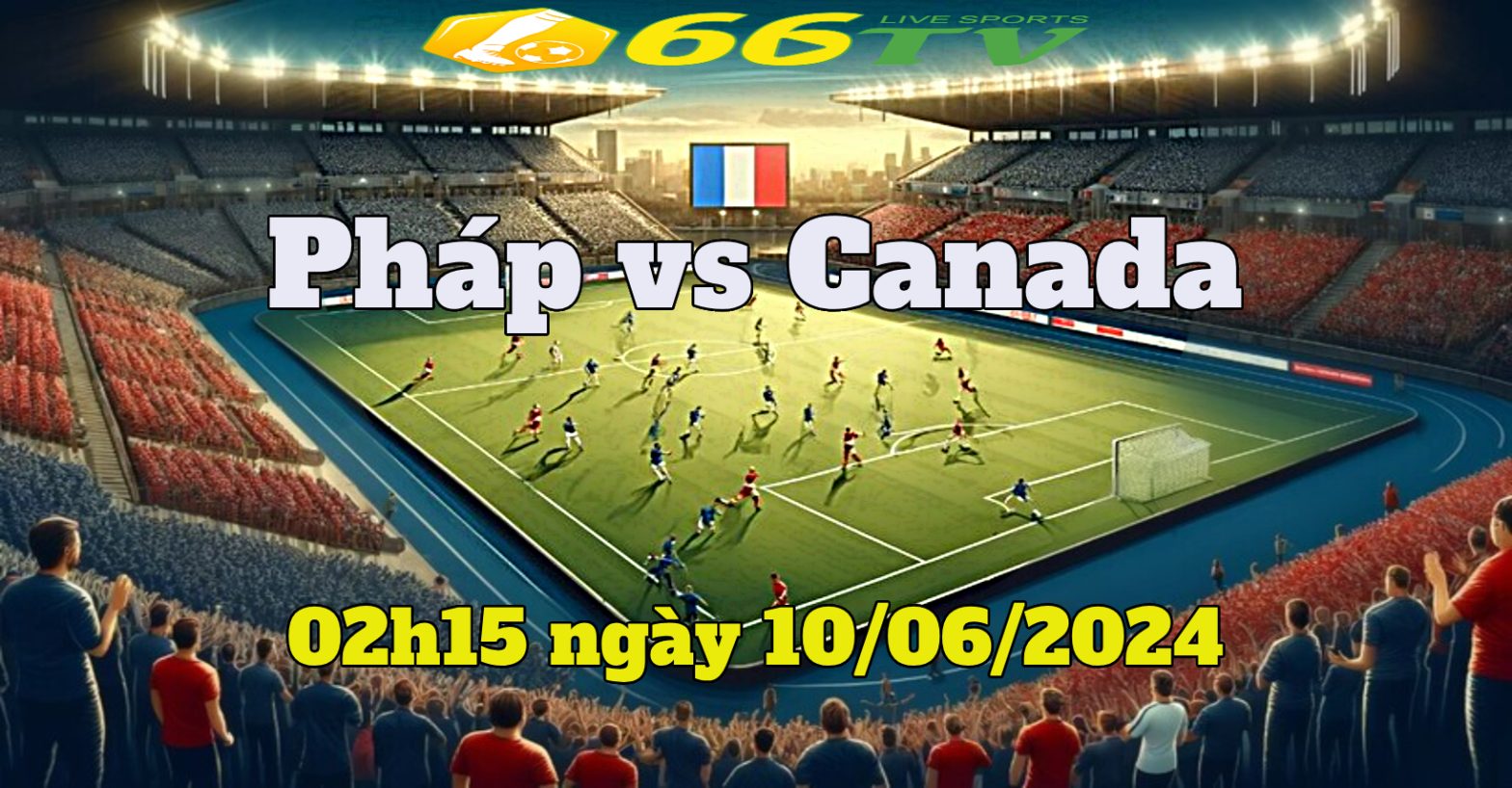 Nhận định, dự đoán Pháp vs Canada, 02h15 ngày 10/06/2024 ： trận thắng nhẹ