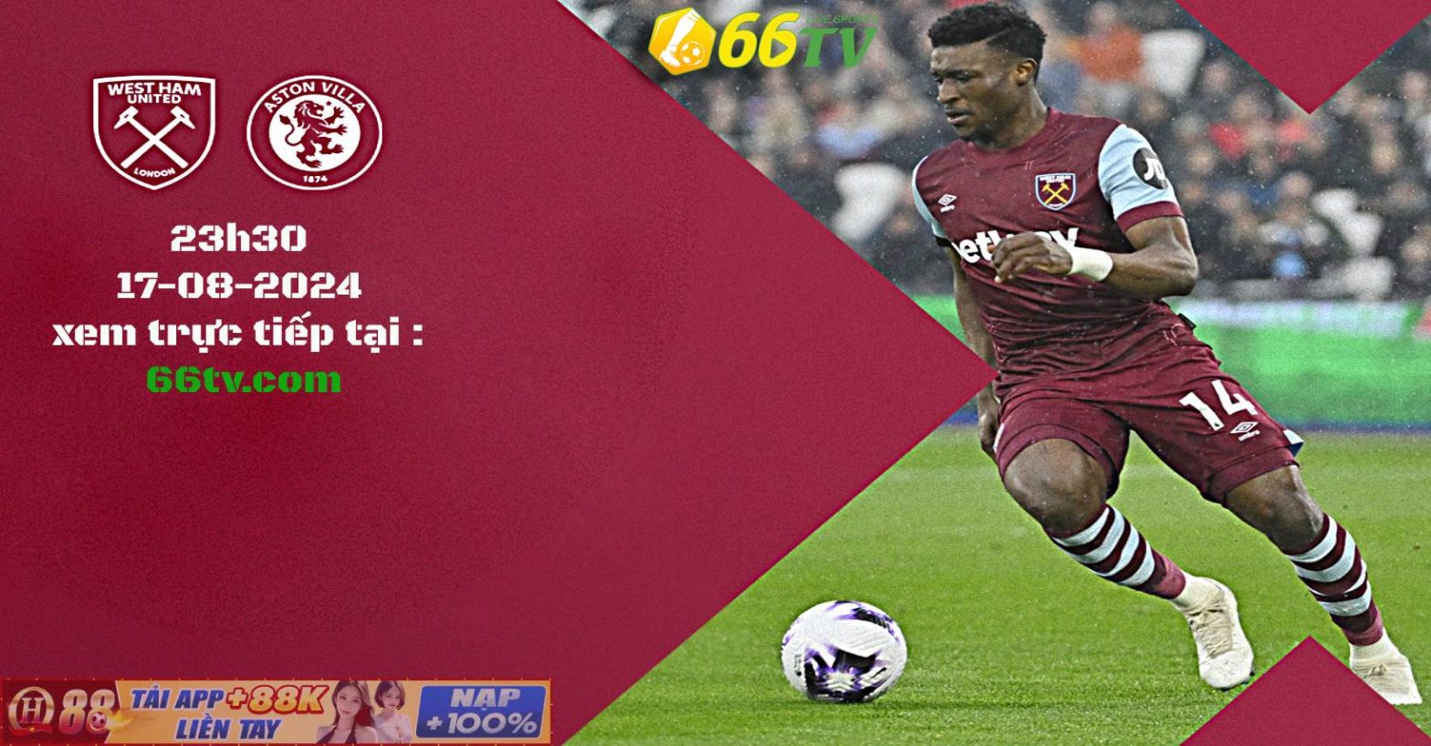 Nhận định bóng đá West Ham vs Aston Villa, 23h30 ngày 17/8: bùng nổ bàn thắng