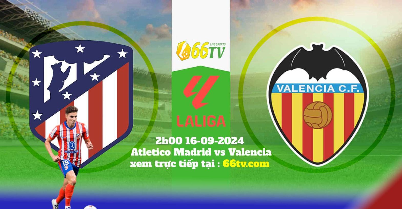 Nhận định Atletico Madrid vs Valencia（2h00 16/09): Chủ nhà quá mạnh