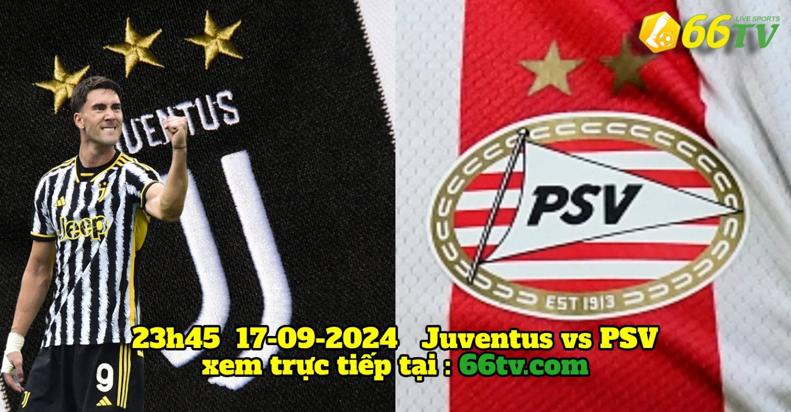 Nhận định Juventus vs PSV, 23h45 17/09 : khó phân thắng bại