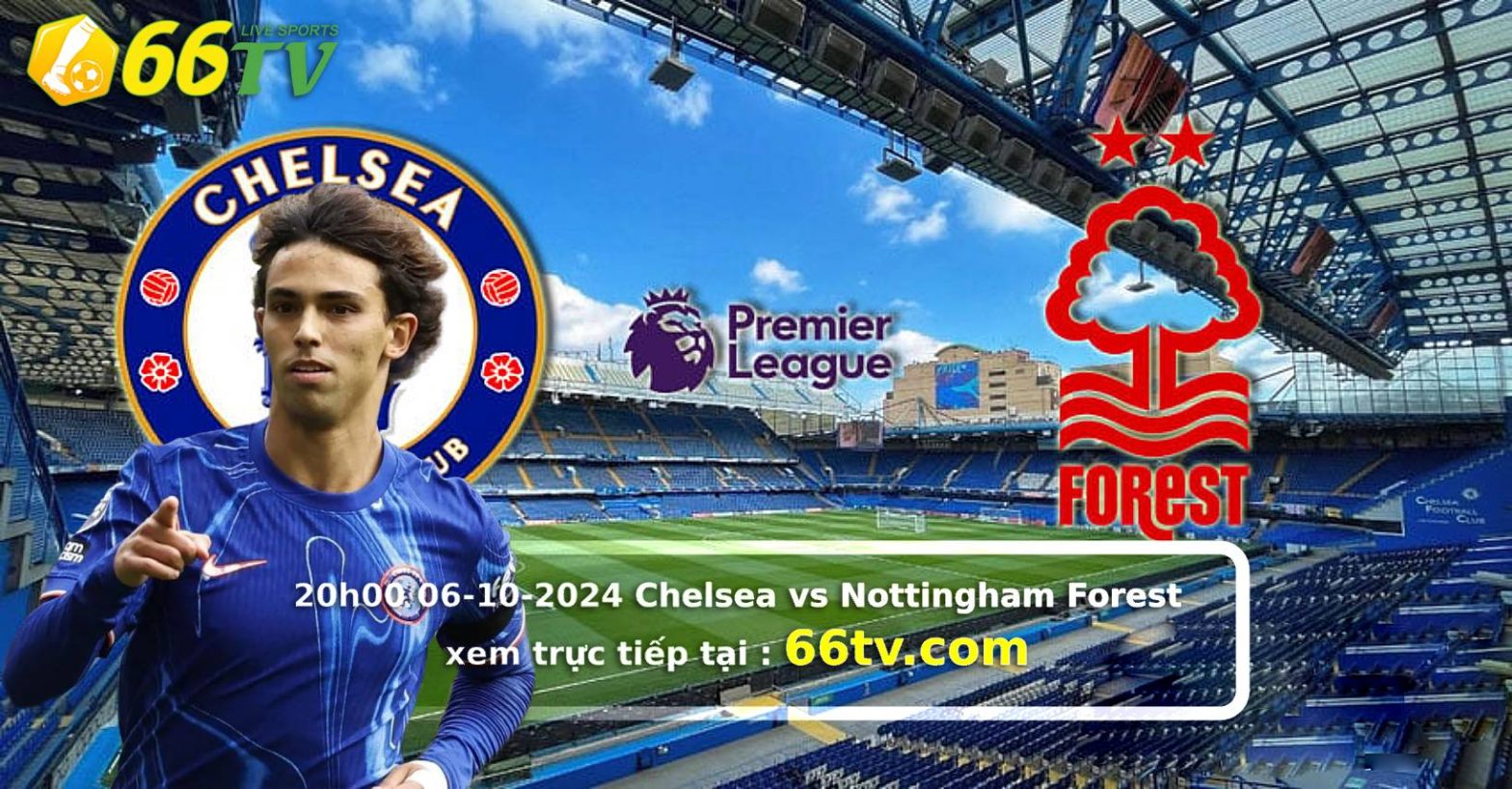 Nhận định  Chelsea vs Nottingham ( 20h00 06/10 ): Tiếp tục thắng trận