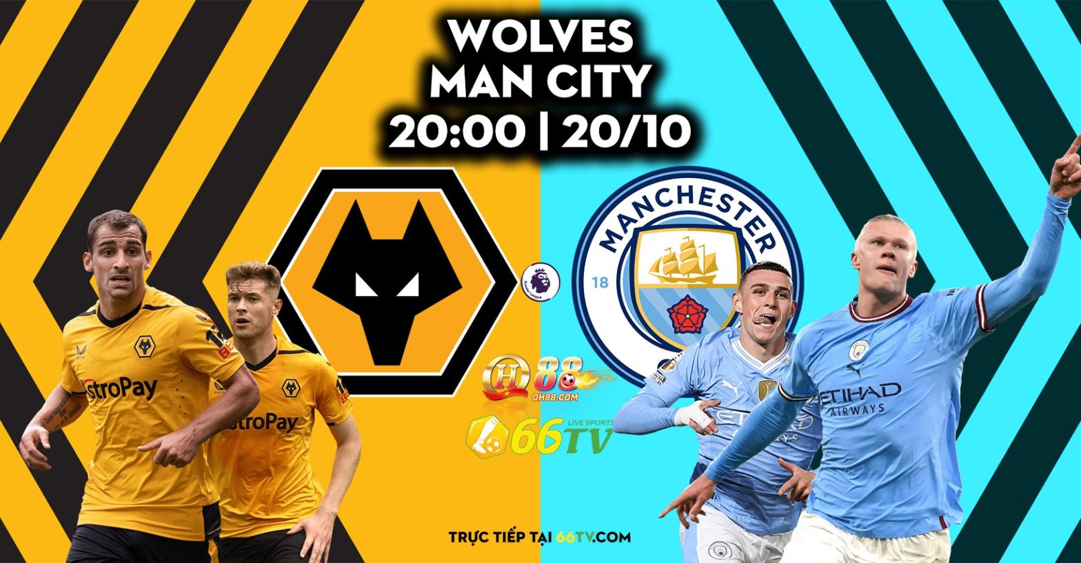 Nhận định Wolves vs Man City (20h00 20/10) : Chắc mục tiêu 3 điểm